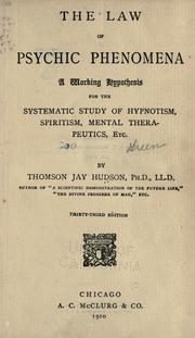 Cover of: The law of the psychic phenomena: a working hypothesis for the systematic study of hypnotism, spiritism, mental therapeutics, etc.