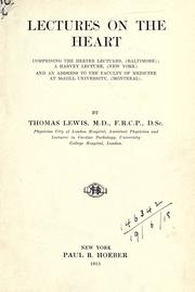 Cover of: Lectures on the heart, comprising the Herter lectures, (Baltimore): a Harvey lecture, (New York) and an address to the faculty of medicine at McGill University, (Montreal)