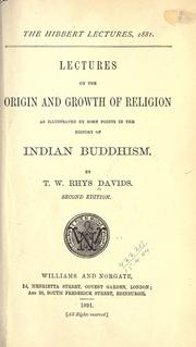 Cover of: Lectures on the origin and growth of religion as illustrated by some points in the history of Indian Buddhism. by Thomas William Rhys Davids