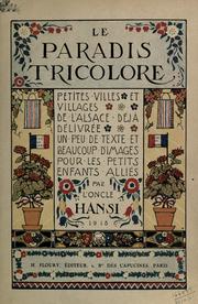 Cover of: Le paradis tricolore: petites villes et villages de l'Alsace, dé délivrée, un peu de texte et beaucoup d'images pour les petits enfants alliés
