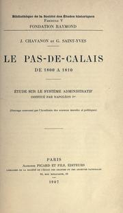 Cover of: Pas-de-Calais de 1800 à 1810: étude sur le système administratif institué par Napoléon Ier, [par] J. Chavanon et G. Saint-Yves.
