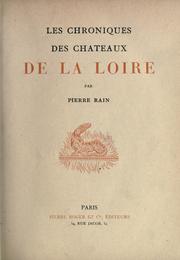 Les chroniques des châteaux de la Loire by Pierre Rain