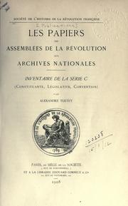 papiers des assemblés de la Révolution aux Archives nationales. by Alexandre Tuetey
