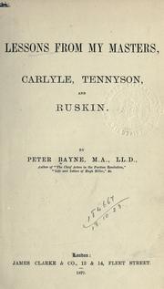 Cover of: Lessons from my masters, Carlyle, Tennyson and Ruskin. by Peter Bayne