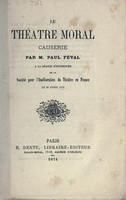 Cover of: théâtre moral: causeries par Paul Féval a la séance d'ouverture de la Société pour l'amélioration du théâtre en France, le 28 avril 1874.