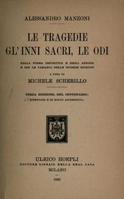 Cover of: Le tragedie, gl' inni sacri, le odi, nella forma definitiva e negli abbozzi e con le varianti delle diverse ed., a cura di Michele Scherillo. by Alessandro Manzoni