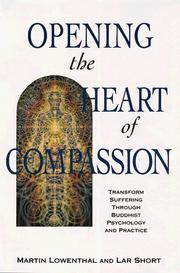 Cover of: Opening the heart of compassion: transform suffering through Buddhist psychology and practice