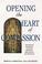 Cover of: Opening the heart of compassion