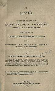 Cover of: A letter to the Right Honourable Lord Francis Egerton: president of the Camden Society, on the propriety of confining the efforst of that body to the illustration of a strictly early period of history and literature.