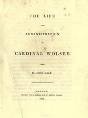 The life and administration of Cardinal Wolsey by John Galt