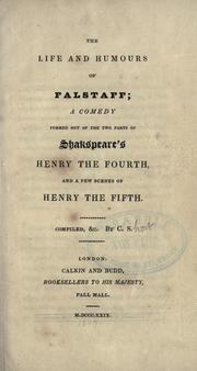Cover of: The life and humours of Falstaff: a comedy formed out of the two parts of Shakspeare's Henry the Fourth and a few scenes of Henry the Fifth