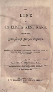 Cover of: The life of Dr. Elisha Kent Kane, and of other distinguished American explorers: containing narratives of their researches and adventures in remote and interesting portions of the globe.