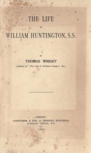 Cover of: The life of William Huntington, S.S. by Wright, Thomas