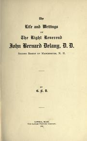 Cover of: The life and writings of the Right Reverend John Bernard Delany, second bishop of Manchester, NH by Delany, John Bernard Bp.
