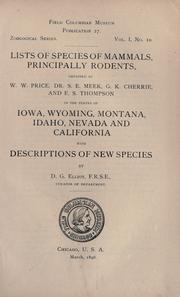 Cover of: List of species of mammals, principally rodents, obtained by W. W. Price, S. E. Meek, G. K. Cherrie and E. S. Thompson, in the States of Iowa, Wyoming, Montana, Idaho, Nevada and California by Daniel Giraud Elliot