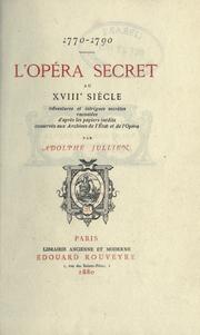 Cover of: Opéra secret au 18e siècle, 1770-1790: aventures et intrigues secrètes racontées d'après les papiers inédits conservés aux Archives de l'État et de l'Opéra.