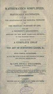 Cover of: Mathematics simplified and practically illustrated by the adaptation of the principle problems to the ordinary purposes of life, and by a progressive arrangement, applied to the most familiar objects, in the plainest terms: together with a complete essay on the art of land surveying ...