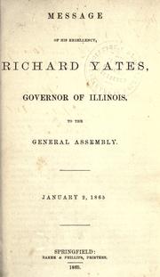 Cover of: Message of His Excellancy, Richard Yates, Governor of Illinois, to the General Assembly, Jan. 2, 1865. | Illinois. Governor (1861-1865 : Yates)