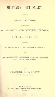 Cover of: Military dictionary: comprising technical definitions; information on raising and keeping troops; actual service, including makeshifts and improved matériel; and law, government, regulation, and administration relating to land forces.