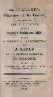 Cover of: Mr. Ireland's vindication of his conduct respecting the publication of the supposed Shakspeare mss.: being a preface or introduction to a reply to the critical labors of Mr. Malone in his Enquiry into the authenticity of certain papers, &c., &c.