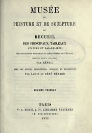 Cover of: Musée de peinture et de sculpture: ou, Recueil des principaux tableaux, statues et bas-reliefs des collections publiques et particulières de l'Europe.  Dessiné et gravé à l'eau-forte par Réveil, avec des notices descriptives, critiques et historiques par Louis et Réné Ménard.