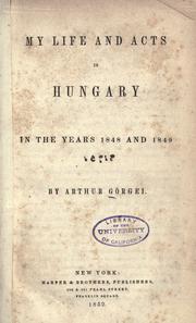 Cover of: My life and acts in Hungary in the years 1848 and 1849 by Arthur Görgei