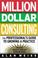 Cover of: Million dollar consulting