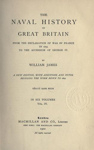 The naval history of Great Britain, from the declaration of war by France in 1793, to the accession of George IV by James, William