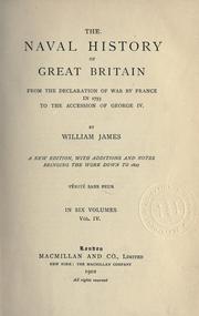 Cover of: The naval history of Great Britain, from the declaration of war by France in 1793, to the accession of George IV by James, William