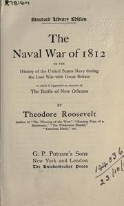 Cover of: Naval War of 1812: or, The history of the United States during the last war with Great Britain; to which is appended an account of the Battle of New Orleans.