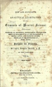 Cover of: A new and extensive analytical examination of the elements of mental science: containing evidences of difference, distinguishing between elements of mind which lie at the foundation of mental action, and elements of mind which lie at the foundation of moral action.