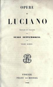 Cover of: Opere, di Luciano.: Voltate in italiano da Luigi Settembrini.