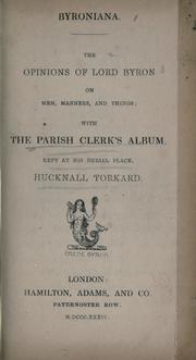 Cover of: The opinions of Lord Byron on men, manners and things: with The parish clerk's album kept at his burial place Hucknall Torkard.