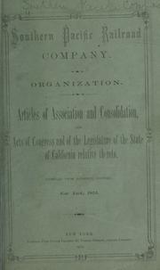 Cover of: Organization, articles of association and consolidation: and acts of Congress and of the Legislature of the State of California relative thereto : (compiled from authentic sources).
