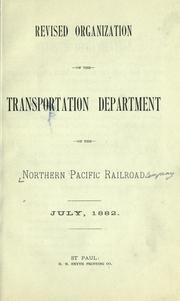 Cover of: Revised organization of the Transportation Department of the Northern Pacific Railroad, July, 1882.