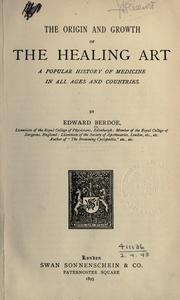 Cover of: The origin and growth of the healing art, a popular history of medicine in all ages and all countries. by Berdoe, Edward