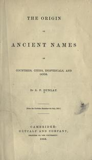The origin of ancient names of countries, cities, individuals, and gods by S. F. Dunlap