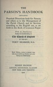 Cover of: The parson's handbook: containing practical directions both for parsons and others as to the management of the Parish Church and its services according to the English use, as set forth in the Book of Common Prayer