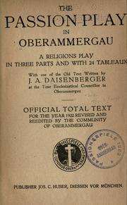Cover of: The passion play in Oberammergau by in three parts and with 24 tableaux, with use of the old text written by J. A. Daisenberger, at the time ecclesiastical councillor in Oberammergau. Official total text for the year 1922 revised and reedited by the community of Oberammergau.