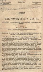 Cover of: Petition of the people of New Mexico: assembled in convention, praying the organization of a territorial government.