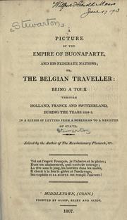 Cover of: A picture of the empire of Buonaparte: and his federate nations; or, The Belgian traveller: being a tour through Holland, France and Switzerland, during the years 1804-5. In a series of letters from a nobleman to a minister of state.