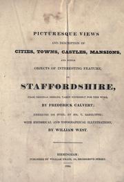 Cover of: Picturesque views and description of cities, towns, castles, mansions, and other objects of interesting feature, in Staffordshire, from original designs, taken expressly for this work by Frederick Calvert, engraved on steel dy [sic] Mr. T. Radclyffe, with historical and topographical illustrations