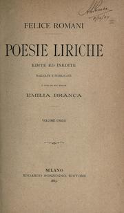 Cover of: Poesie liriche, edite ed inedite, raccolte e pubblicate a cura di sua moglie Emilia Branca. by Felice Romani