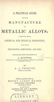 Cover of: A practical guide for the manufacture of metallic alloys | A. Guettier