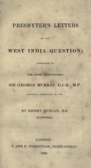 Cover of: Presbyter's letters on the West India question addressed to the Right Honourable Sir George Murray