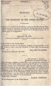 Cover of: Message of the President of the United States, communicating, in answer to a resolution of the Senate, a report of the Secretary of State, containing the correspondence between that department and the Austrian chargé d'affaires respecting the agent sent to Hungary during the recent struggle for independence ...