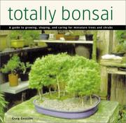 Cover of: Totally Bonsai: A Guide to Growing, Shaping, and Caring for Miniature Trees and Shrubs