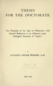Cover of: The principle of the ego in philosophy with special reference to its influence upon Schlegel's doctrine of "ironie" by Augusta Manie Wilson