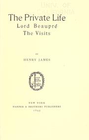 Cover of: The private life ; Lord Beaupré ; The visits by Henry James