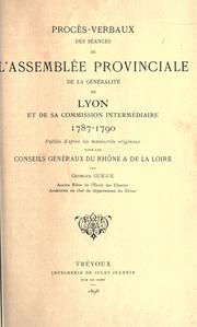 Procès verbaux des séances de l'Assemblée provinciale ... et de sa Commission intermédiare, 1787-1790 by Lyon (France). Généralité)  Assemblée provinciale